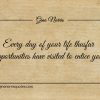 Every day of your life thusfar opportunities ginonorrisquotes