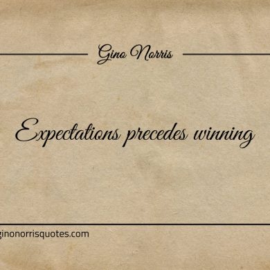 Expectations precedes winning ginonorrisquotes