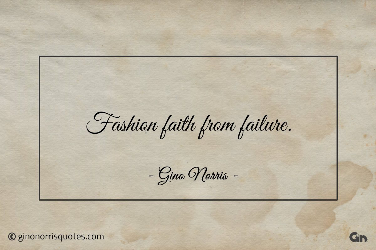 Fashion faith from failure ginonorrisquotes