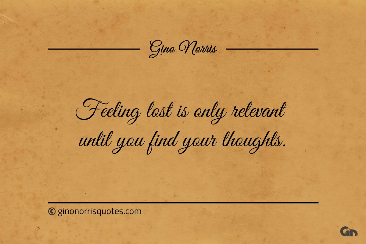 Feeling lost is only relevant ginonorrisquotes