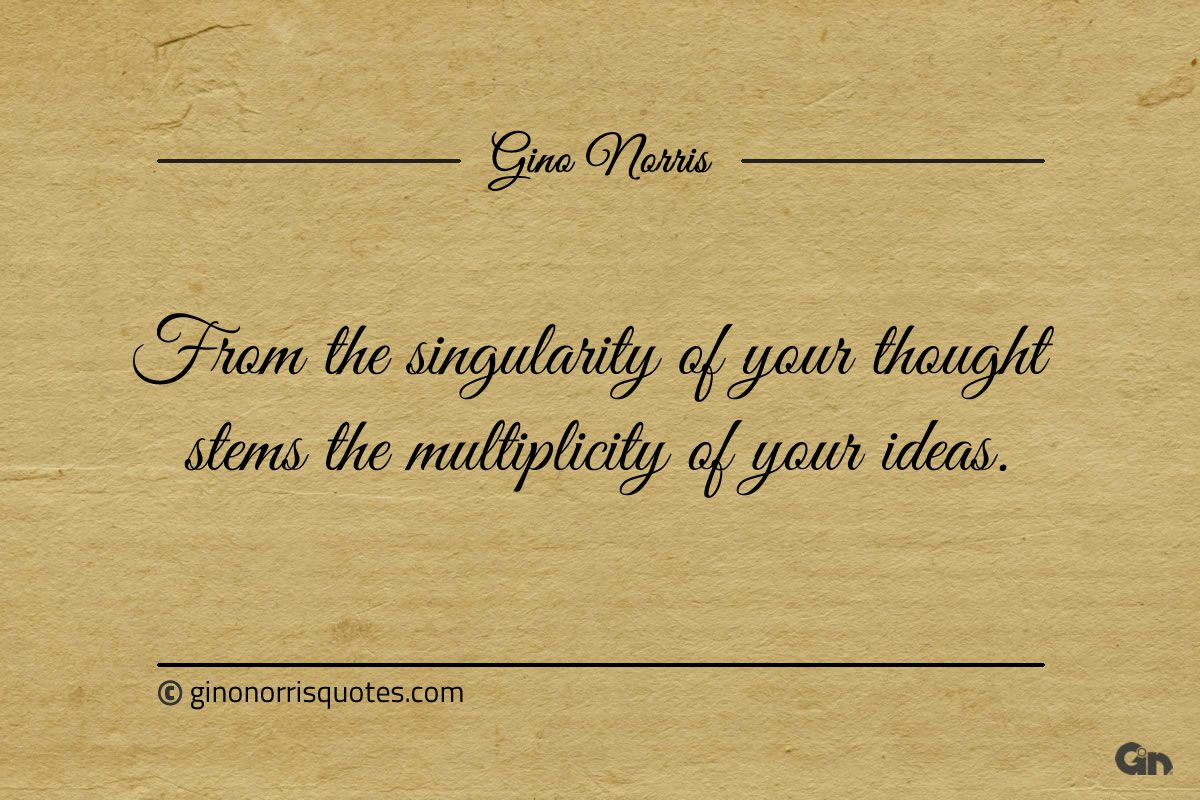 From the singularity of your thought ginonorrisquotes
