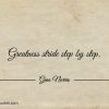 Greatness stride step by step ginonorrisquotes