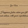 Happiness festers where you fill your actions with your expectations ginonorrisquotes