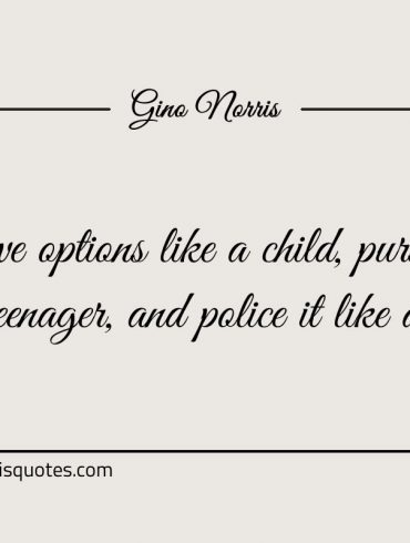 Have options like a child ginonorrisquotes