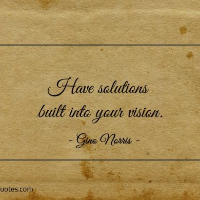 Have solutions built into your vision ginonorrisquotes