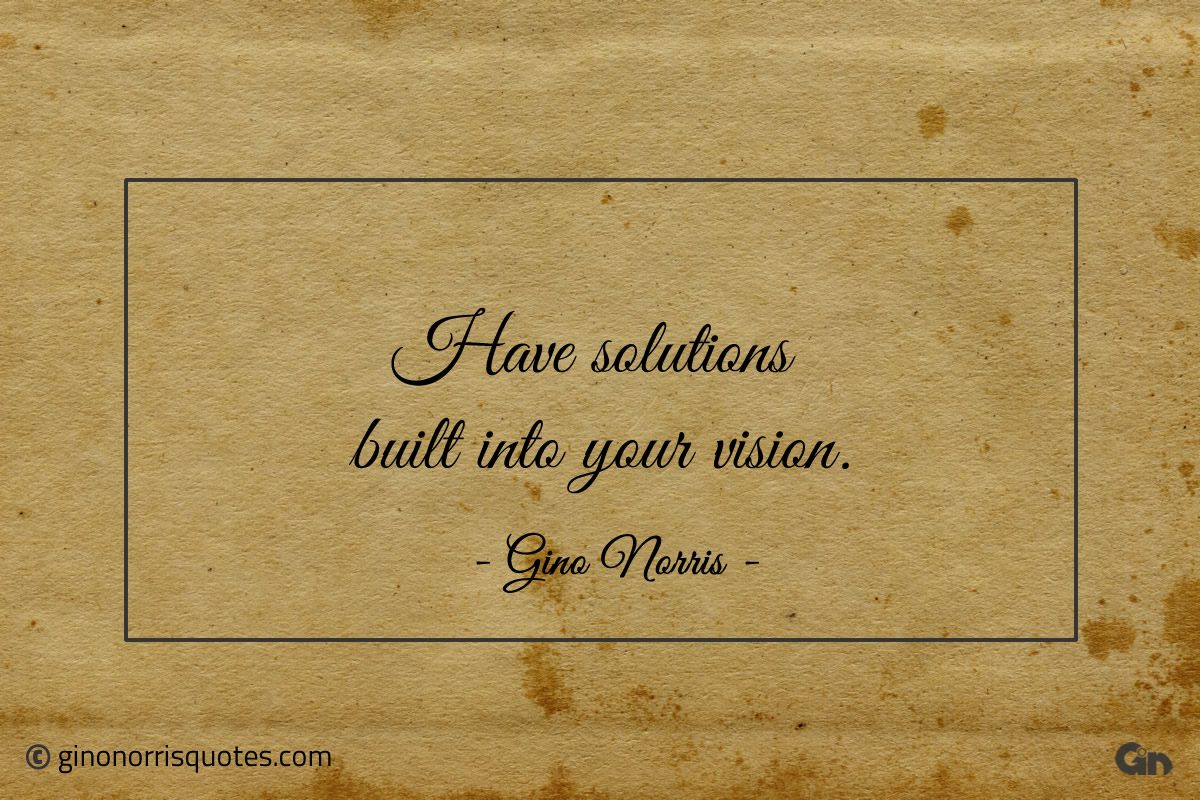 Have solutions built into your vision ginonorrisquotes