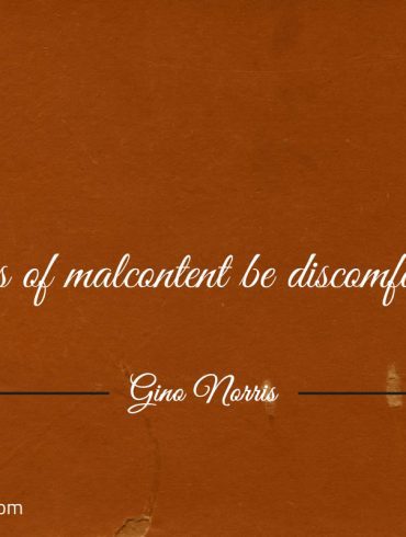 If shackles of malcontent be discomfort escape ginonorrisquotes