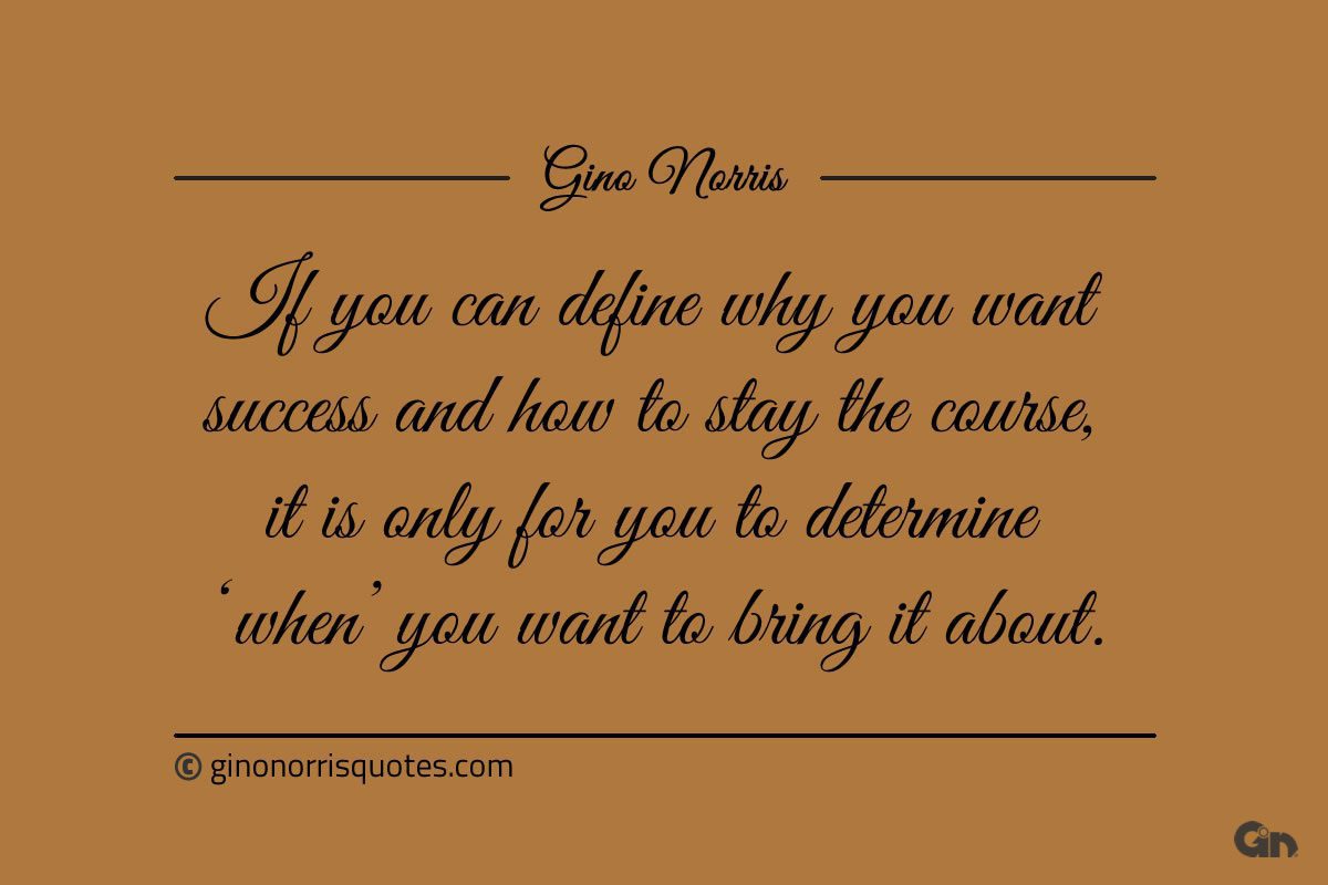 If you can define why you want success ginonorrisquotes