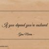 If you depend youre enslaved ginonorrisquotes