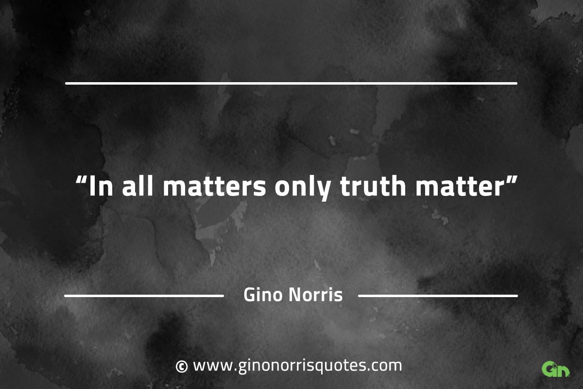 In all matters only truth matter GinoNorrisQuotesINTJQuotes