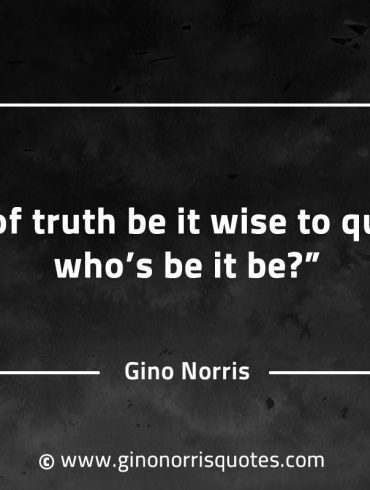 In all of truth be it wise to question GinoNorrisQuotesINTJQuotes