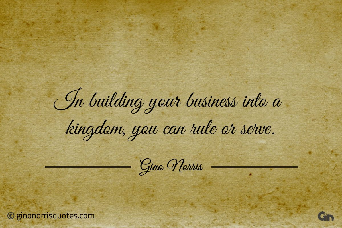 In building your business into a kingdom ginonorrisquotes