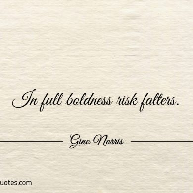 In full boldness risk falters ginonorrisquotes