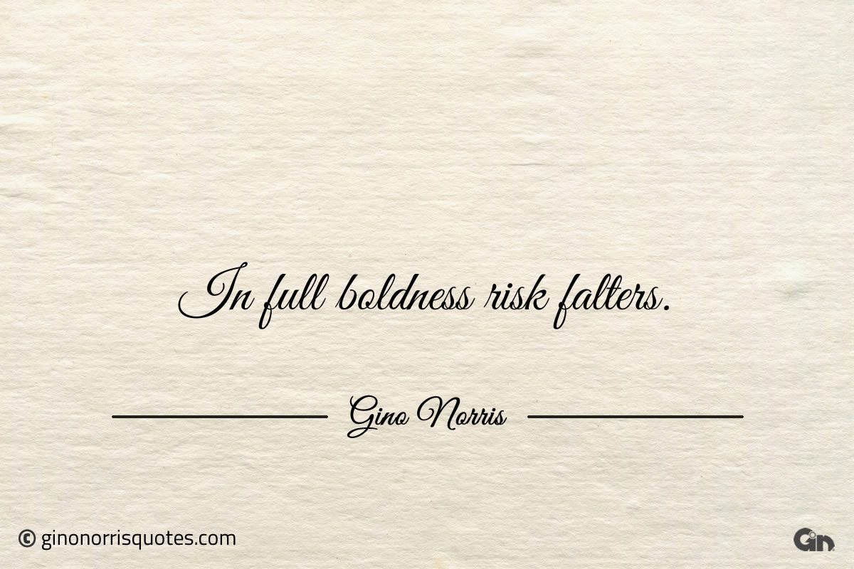 In full boldness risk falters ginonorrisquotes