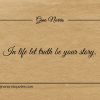 In life let truth be your story ginonorrisquotes