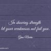 In showing strength let your weaknesses not fail you ginonorrisquotes