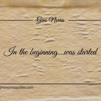 In the beginning was started ginonorrisquotes