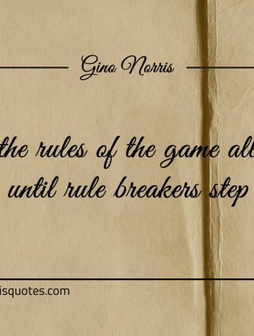 In the rules of the game all are equal ginonorrisquotes