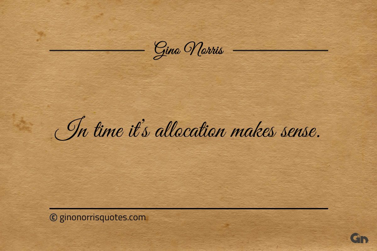 In time its allocation makes sense ginonorrisquotes