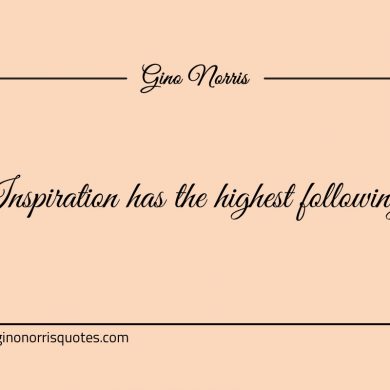 Inspiration has the highest following ginonorrisquotes