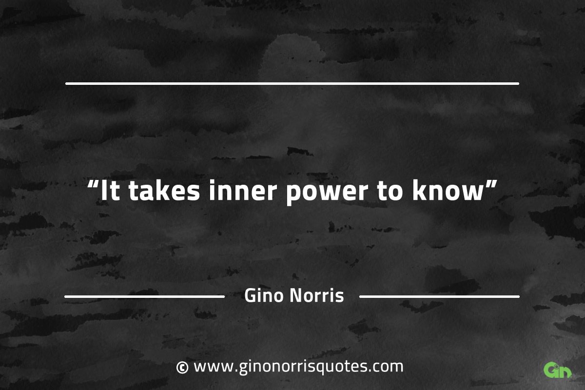 It takes inner power to know GinoNorrisQuotesINTJQuotes