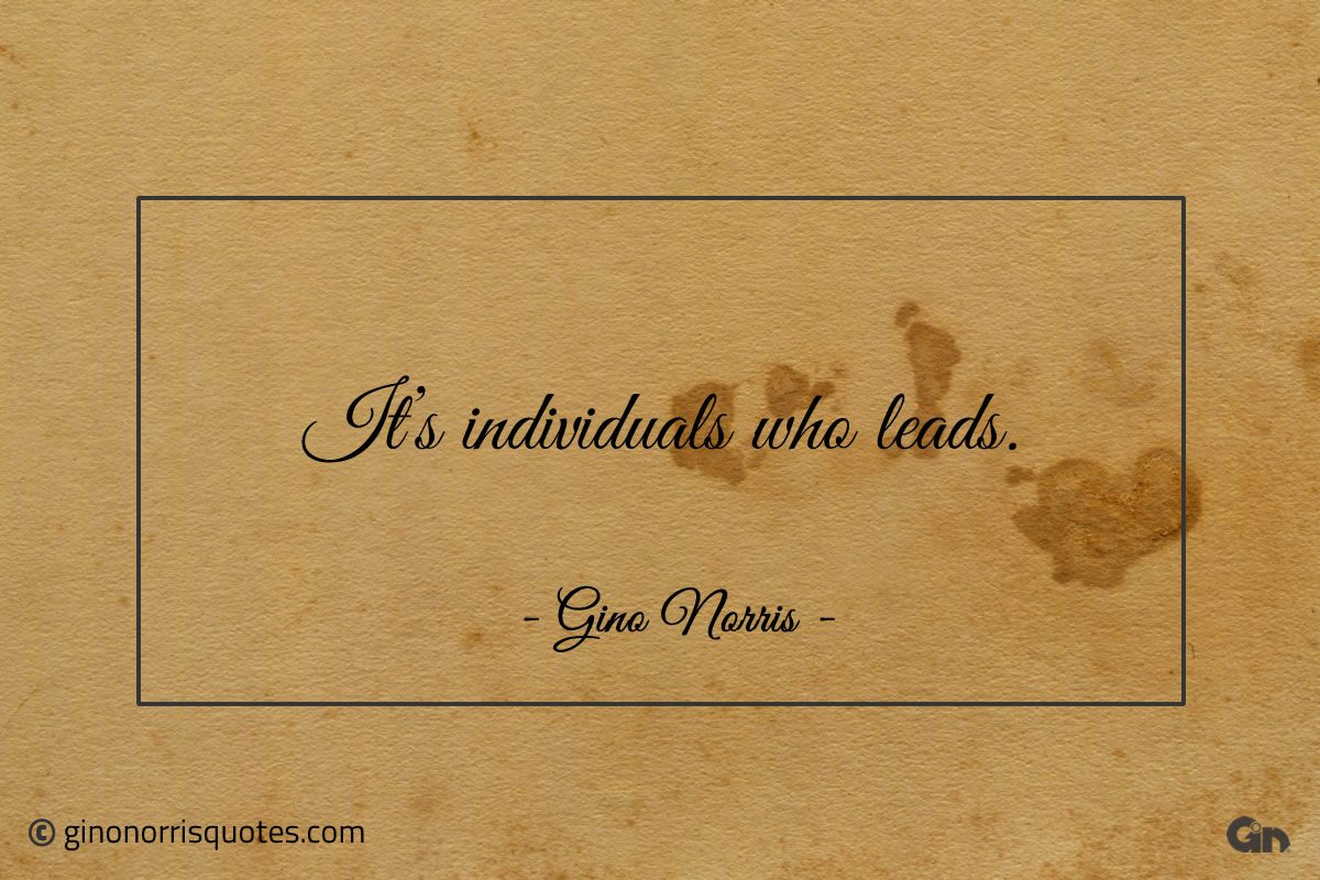 Its individuals who leads ginonorrisquotes