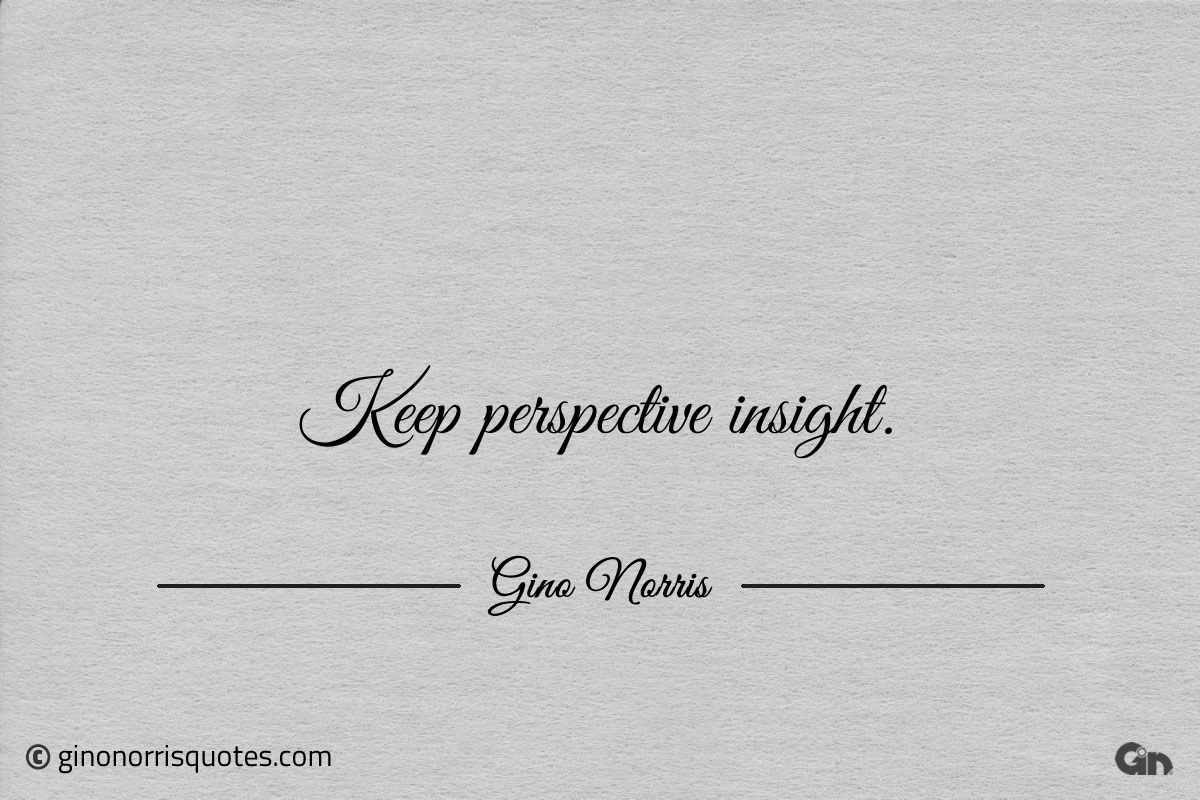 Keep perspective insight ginonorrisquotes