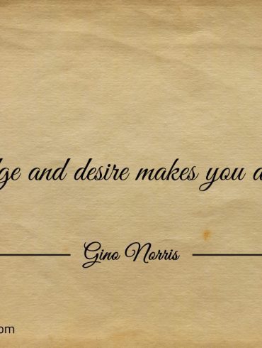 Knowledge and desire makes you a innovator ginonorrisquotes
