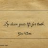 Lie down your life for truth ginonorrisquotes