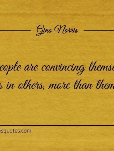 Most people are convincing themselves ginonorrisquotes