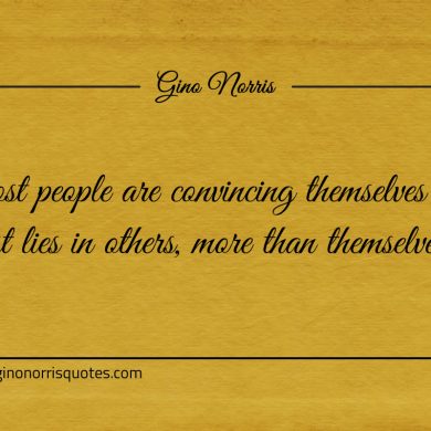 Most people are convincing themselves ginonorrisquotes
