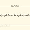 Most people live in the depth of shallowness ginonorrisquotes