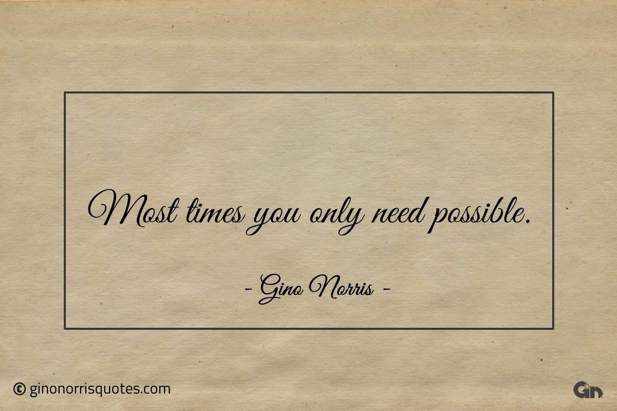 Most times you only need possible ginonorrisquotes