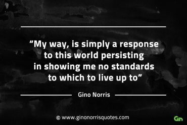 My way is simply a response to this world GinoNorrisQuotes