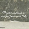 Negative experiences are best first time around Only ginonorrisquotes