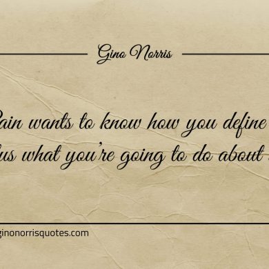 Pain wants to know how you define it ginonorrisquotes