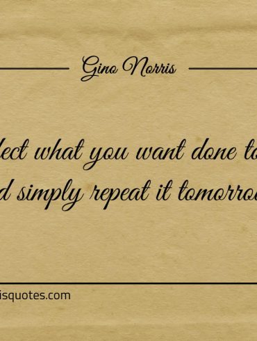 Perfect what you want done today ginonorrisquotes