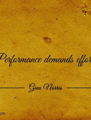 Performance demands effort ginonorrisquotes