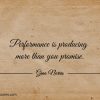 Performance is producing more than you promise ginonorrisquotes