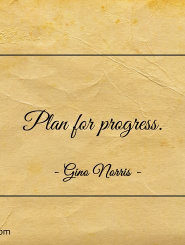 Plan for progress ginonorrisquotes