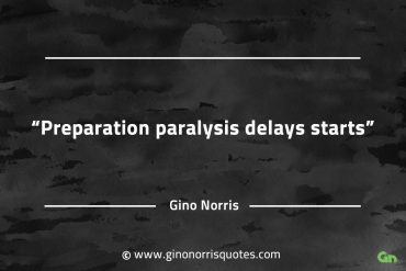 Preparation paralysis delays starts GinoNorrisQuotesINTJQuotes