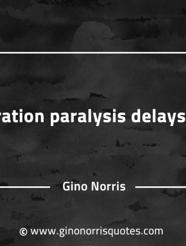 Preparation paralysis delays starts GinoNorrisQuotesINTJQuotes