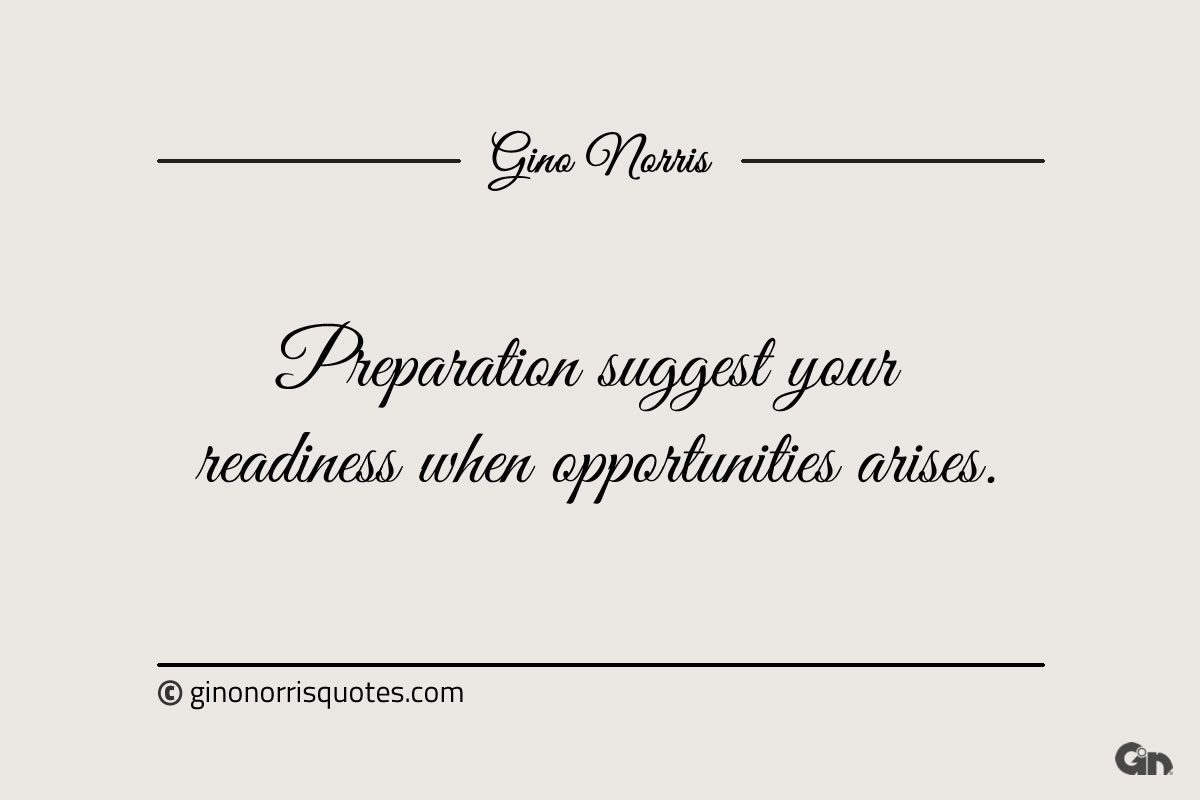 Preparation suggest your readiness when opportunities arises ginonorrisquotes