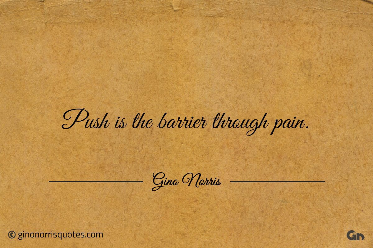 Push is the barrier through pain ginonorrisquotes