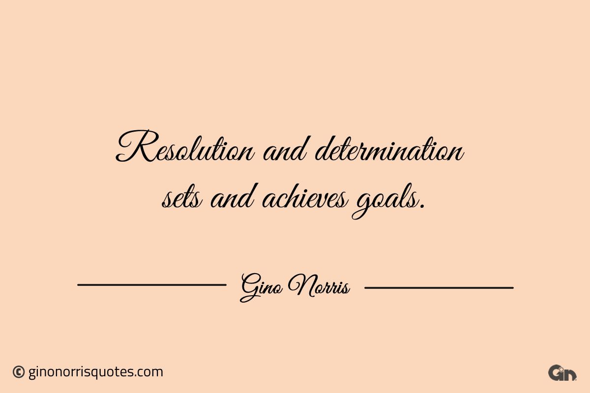 Resolution and determination sets and achieves goals ginonorrisquotes