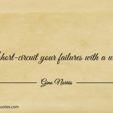 Short circuit your failures with a win ginonorrisquotes