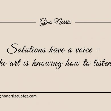 Solutions have a voice ginonorrisquotes