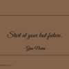 Start at your last failure ginonorrisquotes