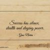 Success has silence stealth and staying power ginonorrisquotes