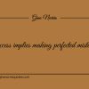 Success implies making perfected mistakes ginonorrisquotes